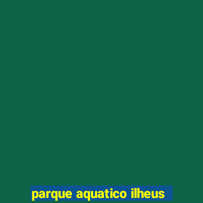 parque aquatico ilheus